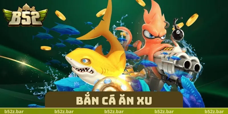 Bắn Cá Ăn Xu