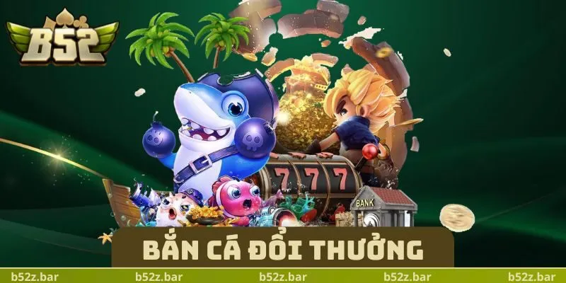 Bắn Cá Đổi Thưởng