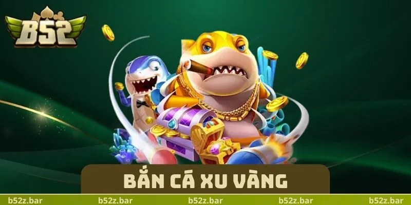 Bắn Cá Xu Vàng