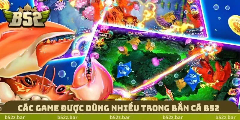 Các game được dùng nhiều trong Bắn Cá B52 
