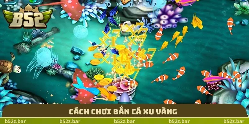 Cách chơi bắn cá xu vàng