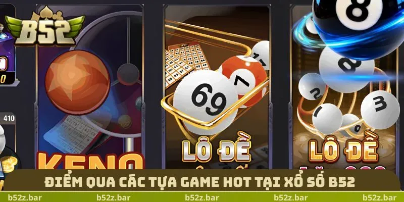 Điểm qua các tựa game hot tại Xổ Số B52