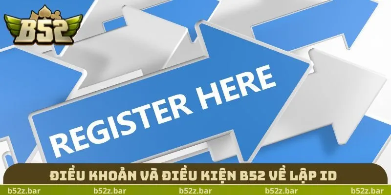 Điều khoản và điều kiện B52 về lập ID