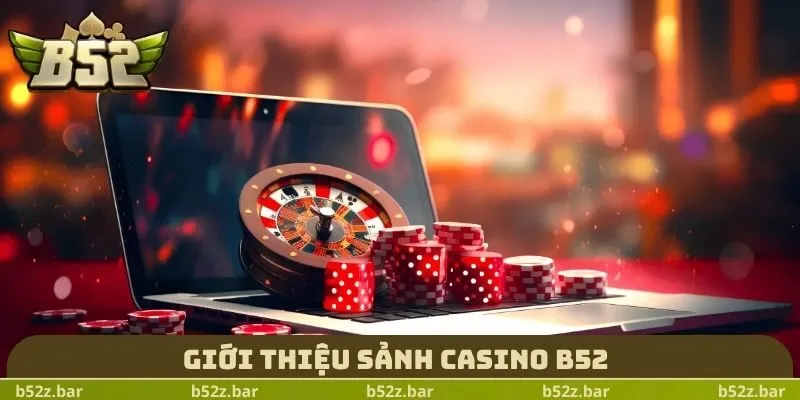 Giới thiệu sảnh casino B52
