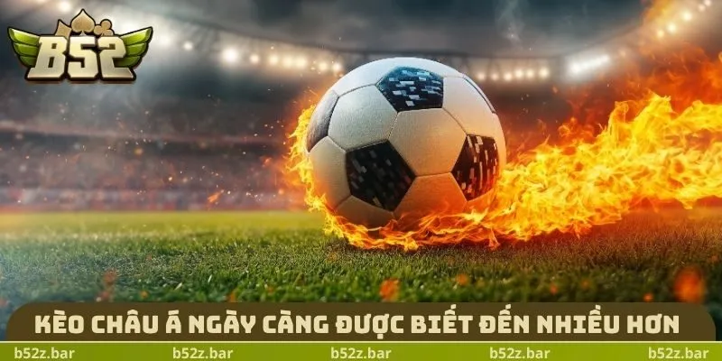Kèo châu Á ngày càng được biết đến nhiều hơn