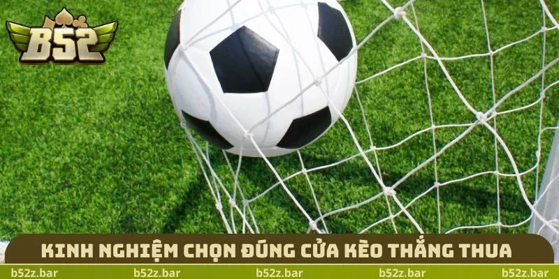 Kinh nghiệm chọn đúng cửa kèo thắng thua