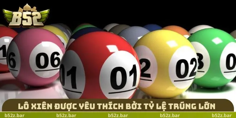 Lô xiên được yêu thích bởi tỷ lệ trúng lớn
