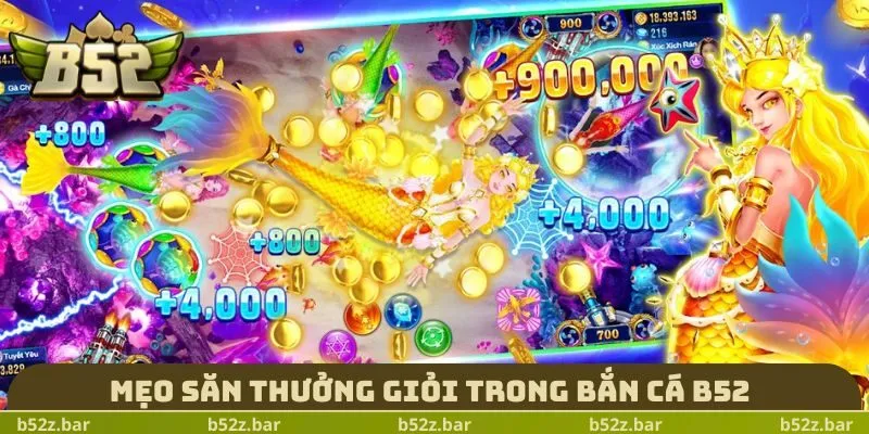 Mẹo săn thưởng giỏi trong Bắn Cá B52 