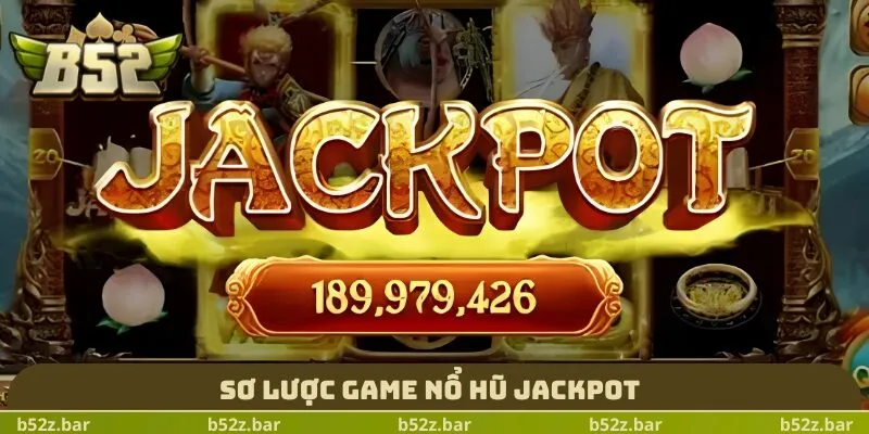 Sơ lược game nổ hũ Jackpot