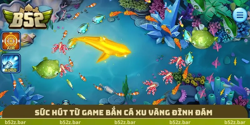 Sức hút từ game bắn cá xu vàng đình đám