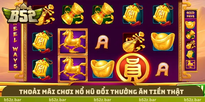 Thoải mái chơi nổ hũ đổi thưởng ăn tiền thật