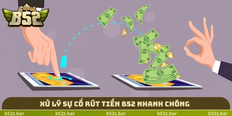 Xử lý sự cố rút tiền B52 nhanh chóng